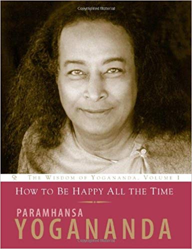 HOW TO BE HAPPY ALL THE TIME BY YOGANANDA